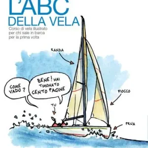 Solo Oggi L‘Abc della vela. Corso di vela illustrato per chi sale in barca per la prima volta