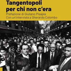 Tangentopoli per chi non c‘era. Con un‘intervista a Gherardo Colombo Consegna Rapida