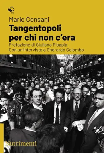 Tangentopoli per chi non c‘era. Con un‘intervista a Gherardo Colombo Consegna Rapida