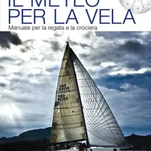 Il meteo per la vela. Manuale per la regata e la crociera Direttamente Dal Produttore