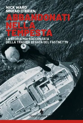 Abbandonati nella tempesta. La storia mai raccontata della tragica regata del Fastnet ‘79. Nuova ediz. Esclusivo
