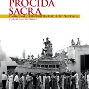 Procida sacra. L‘immaginario religioso tra feste, riti e processioni Offerta