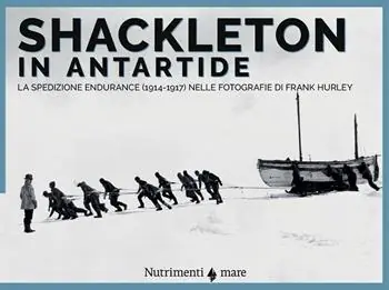 Professionale Shackleton in Antartide. La spedizione Endurance (1914-1917) nelle fotografie di Frank Hurley