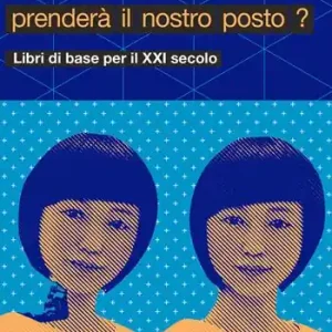 Non Perdere L‘intelligenza artificiale prenderà il nostro posto?