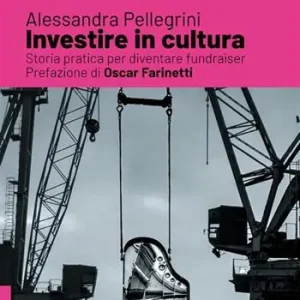 Soddisfatti O Rimborsati Investire in cultura. Storia pratica per diventare fundraiser