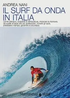Economico Il surf da onda in Italia. Come allenarsi, scegliere le attrezzature, imparare le manovre, da quelle di base alle più spettacolari, trovare gli spot, prevedere il tempo, garantire la sicurezza. Nuova ediz.