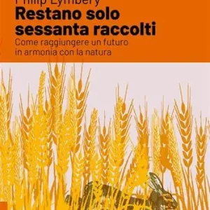 Sconto Restano solo sessanta raccolti. Come raggiungere un futuro in armonia con la natura