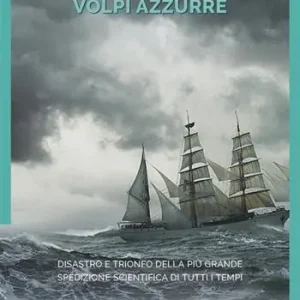 L‘isola delle volpi azzurre. Disastro e trionfo della più grande spedizione scientifica di tutti i tempi Non Perdere