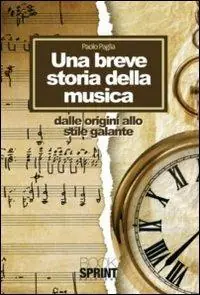 Ultime Pezzi Una breve storia della musica. Dalle origini allo stile galante