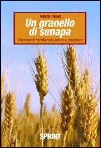 Un granello di senapa. raccolta di meditazioni, lettere e preghiere Sconto