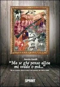 Ma se ghe penso alloa mi veddo o mâ... Ma se ci penso, allora io vedo il mio passato, dal 1940-2009 Soddisfatti O Rimborsati