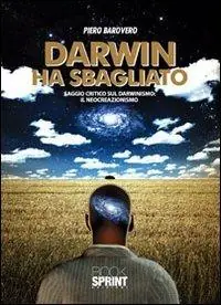 Darwin ha sbagliato. Saggio critico sul darwinismo il neocreazionismo Soddisfatti O Rimborsati