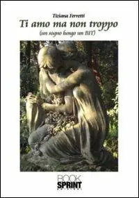 Ti amo ma non troppo. (Un sogno lungo un BIT) Prezzo Basso