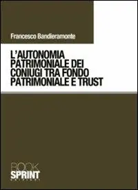 L‘autonomia patrimoniale dei coniugi tra fondo patrimoniale e trust Sconto