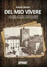 Del mio vivere. Luoghi, persone, stati d‘animo che hanno accompagnato la mia quotidianità donandole un senso e arricchendola Offerta Speciale