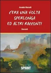 Soddisfatti O Rimborsati C‘era una volta Sperlonga ed altri racconti