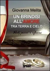 Direttamente Dal Produttore Un brindisi all‘amore tra terra e cielo. Parole, pensieri e riflessioni