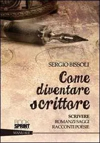 Come diventare scrittore. Scrivere romanzi, saggi, racconti, poesie Must-Have