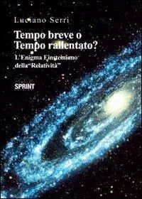 Tempo breve o tempo rallentato? Il nodo dell‘enigma Lorentz-Einsteiniano della «relatività» Solo Oggi