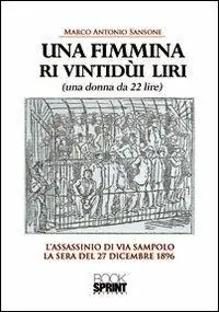 Una fimmina ri vintidùi liri. (Una donna da ventidue lire). L‘assassinio di via Sampolo la sera del 27 dicembre 1896 Acquista Ora