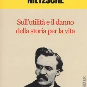 Sull‘utilità e il danno della storia per la vita Subito Disponibile