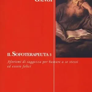 Il sofoterapeuta. Vol. 3 Aforismi di saggezza per bastare a se stessi ed essere felici Ultima Occasione