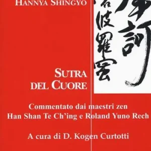 Affare Hridaya Sutra, Hannya Shingyo. Sutra del cuore. Commentato dai maestri zen Han Shan Te Ch‘ing e Rolad Yuno Rech