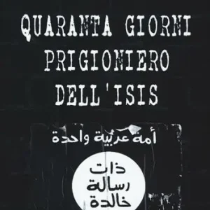 Nuovo Arrivo Quaranta giorni prigioniero dell‘Isis