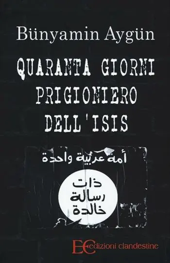 Nuovo Arrivo Quaranta giorni prigioniero dell‘Isis