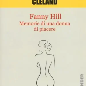 Ordina Subito Fanny Hill. Memorie di una donna di piacere