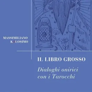 Il libro grosso. Dialoghi onirici con i tarocchi Sconto