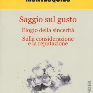 Saggio sul gusto-Elogio della sicerità-Sulla considerazione e la reputazione Ultime Pezzi