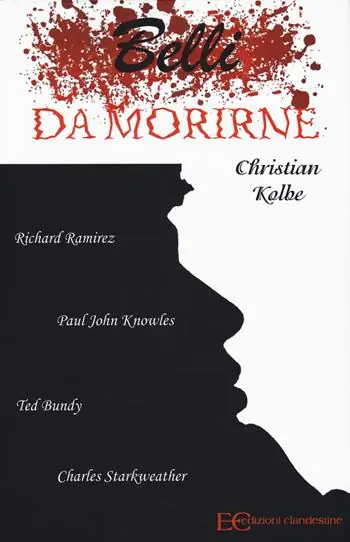 Promozione Esclusiva Belli da morirne Richard Ramirez, Paul John Knowles, Ted Bundy, Charles Starkweather