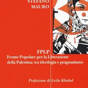 FPLP. Fronte popolare per la liberazione della Palestina tra ideologia e pragmatismo Acquista Ora