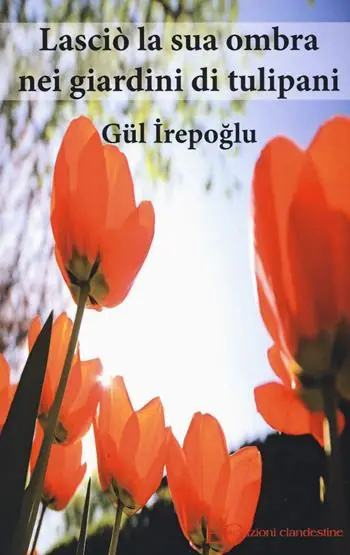 Non Perdere Lasciò la sua ombra nei giardini dei tulipani