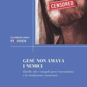 Compra Adesso Gesù non amava i nemici. Quello che i vangeli greci raccontano e le traduzioni censurano