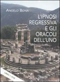 L‘ipnosi regressiva e gli oracoli dell‘uno. Con DVD Saldi