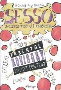 Sesso senza vie di mezzo. Sex toys, preliminari, posizioni, luoghi, esxtreme Occasione Imperdibile