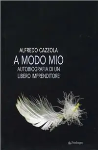 A modo mio. Autobiografia di un libero imprenditore Nuova Collezione