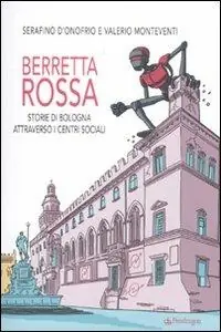 Reso Gratuito Berretta rossa. Storie di Bologna attraverso i centri sociali