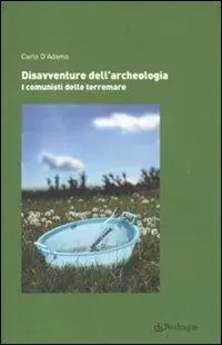 Novità Disavventure dell‘archeologia. I comunisti delle terremare