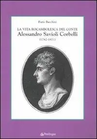 Consegna Rapida La vita rocambolesca del conte Alessandro Savioli Corbelli (1742-1811)