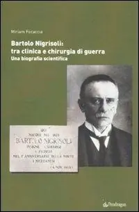 Bartolo Nigrisoli tra clinica e chirurgia di guerra. Una biografia scientifica Prezzo Scontato