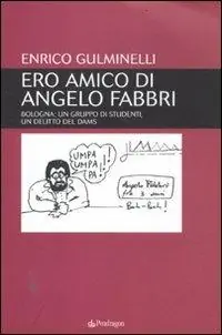 Ero amico di Angelo Fabbri. Bologna un gruppo di studenti, un delitto del Dams Offerta Limitata