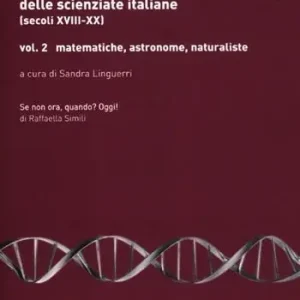 Dizionario biografico delle scienziate italiane (secoli XVIII-XX). Vol. 2 Matematiche, astronome, naturaliste Direttamente Dal Produttore