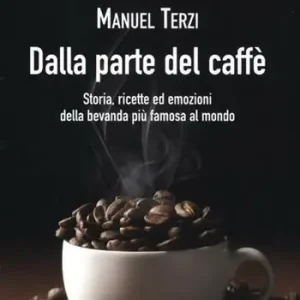 Dalla parte del caffè. Storia, ricette ed emozioni della bevanda più famosa al mondo Spedizione Espresso