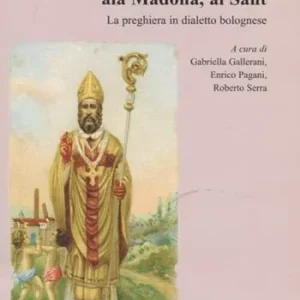 Non Perdere Uraziån al Sgnåur, ala Madòna, ai Sant. La preghiera in dialetto bolognese