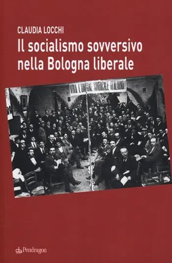Vendita Finale Il socialismo sovversivo nella Bologna liberale