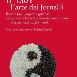 Super Prezzo Il Tao e l‘arte dei fornelli. Ricette facili, rapide e gustose per applicare la dietetica tradizionale cinese alla cucina di tutti i giorni