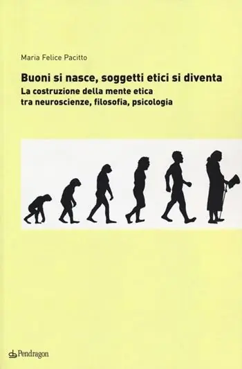 Buoni si nasce, soggetti etici si diventa. La costruzione della mente etica tra neuroscienze, filosofia, psicologia Saldi